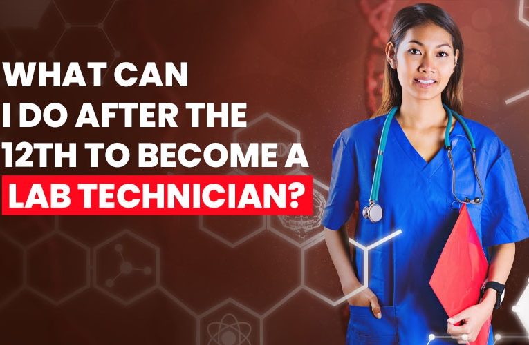 What Can I Do After The 12th to Become a Lab Technician?